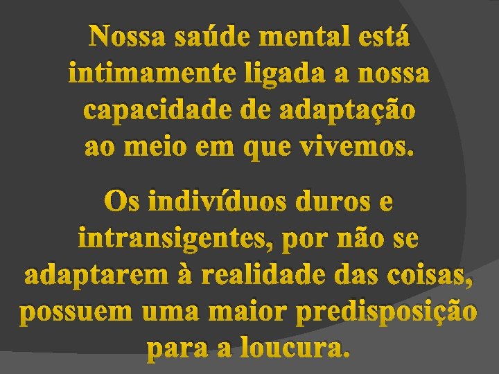 Nossa saúde mental está intimamente ligada a nossa capacidade de adaptação ao meio em