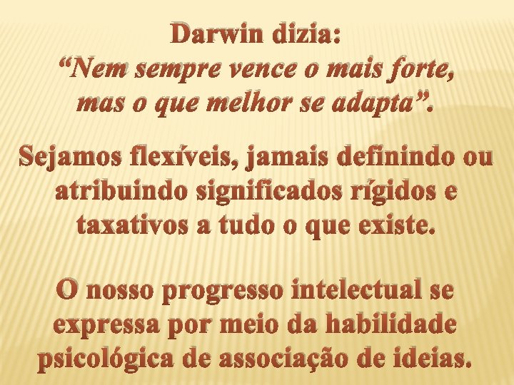 Darwin dizia: “Nem sempre vence o mais forte, mas o que melhor se adapta”.