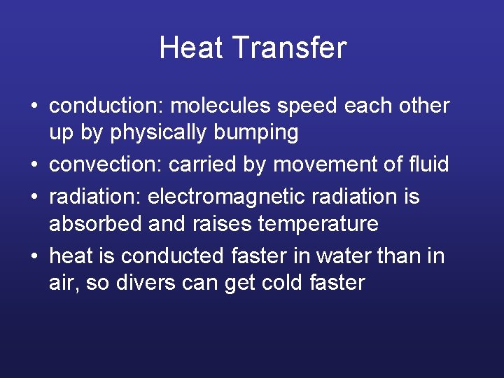 Heat Transfer • conduction: molecules speed each other up by physically bumping • convection: