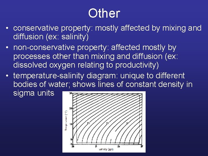 Other • conservative property: mostly affected by mixing and diffusion (ex: salinity) • non-conservative