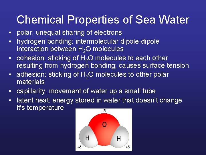 Chemical Properties of Sea Water • polar: unequal sharing of electrons • hydrogen bonding: