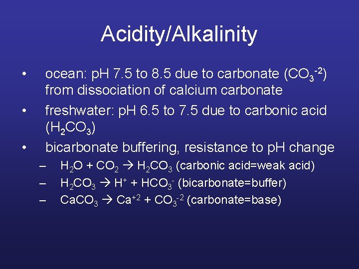 Acidity/Alkalinity • • • ocean: p. H 7. 5 to 8. 5 due to