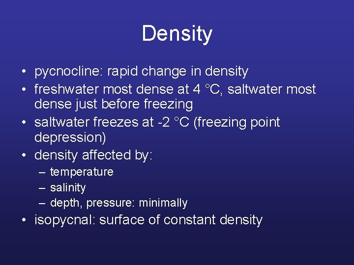 Density • pycnocline: rapid change in density • freshwater most dense at 4 °C,