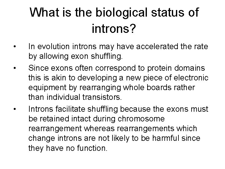 What is the biological status of introns? • • • In evolution introns may