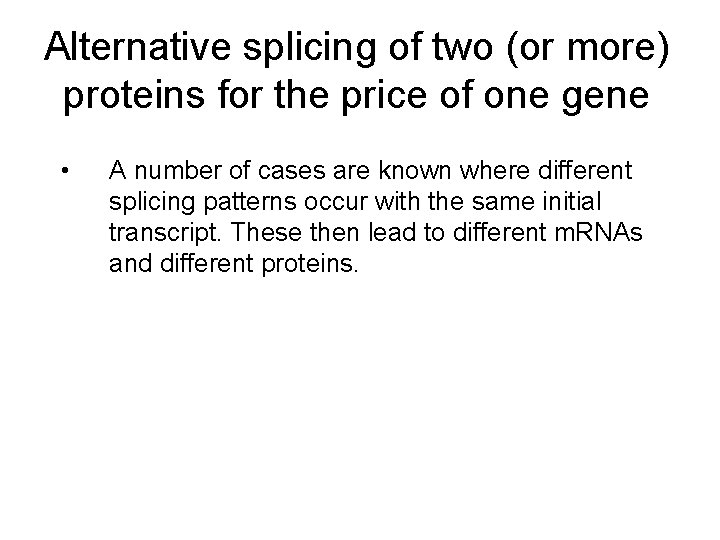Alternative splicing of two (or more) proteins for the price of one gene •