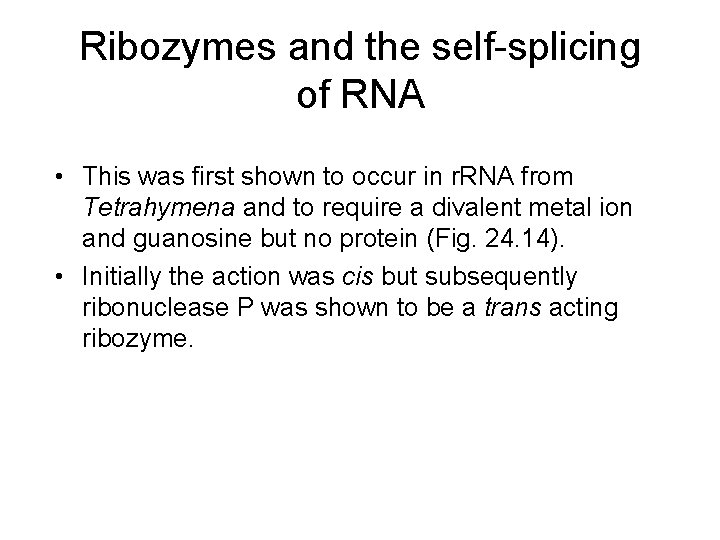 Ribozymes and the self-splicing of RNA • This was first shown to occur in