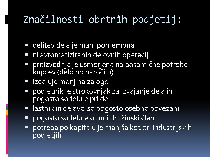 Značilnosti obrtnih podjetij: delitev dela je manj pomembna ni avtomatiziranih delovnih operacij proizvodnja je