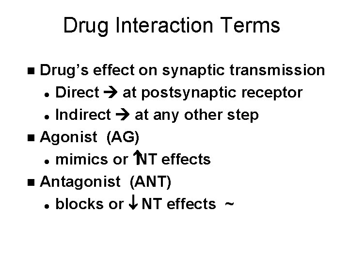 Drug Interaction Terms Drug’s effect on synaptic transmission l Direct at postsynaptic receptor l