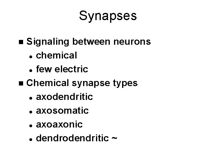 Synapses Signaling between neurons l chemical l few electric n Chemical synapse types l