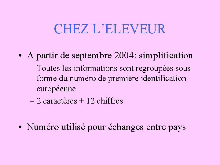 CHEZ L’ELEVEUR • A partir de septembre 2004: simplification – Toutes les informations sont