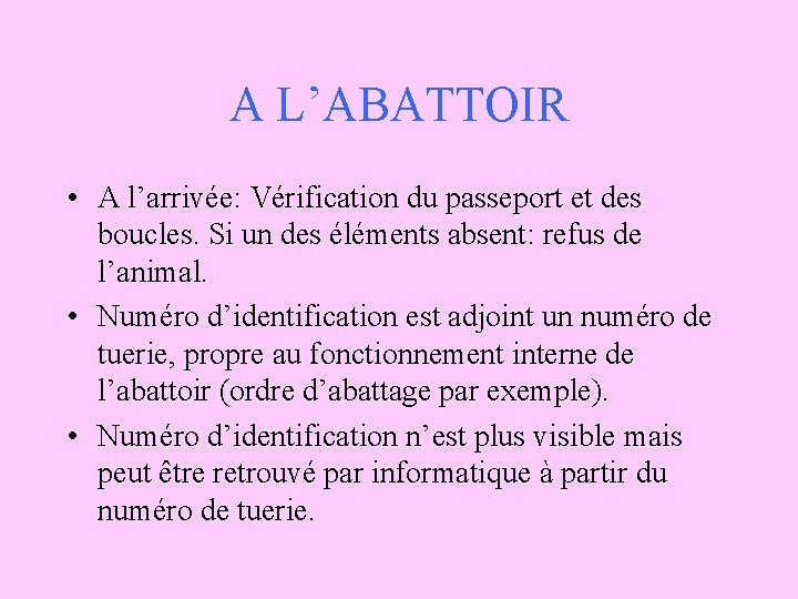 A L’ABATTOIR • A l’arrivée: Vérification du passeport et des boucles. Si un des