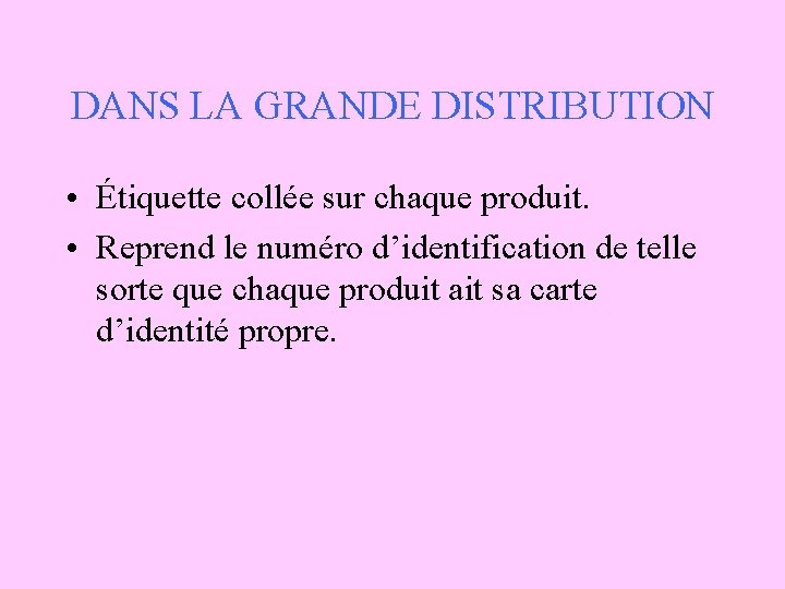 DANS LA GRANDE DISTRIBUTION • Étiquette collée sur chaque produit. • Reprend le numéro