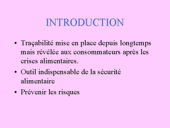 INTRODUCTION • Traçabilité mise en place depuis longtemps mais révélée aux consommateurs après les