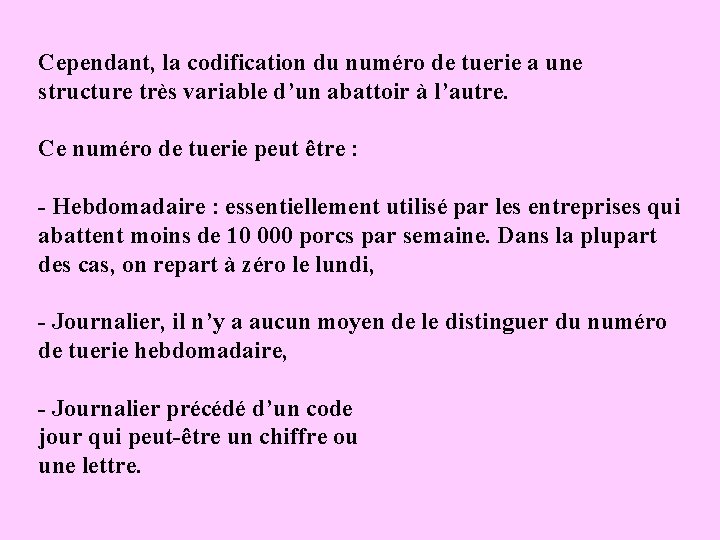 Cependant, la codification du numéro de tuerie a une structure très variable d’un abattoir