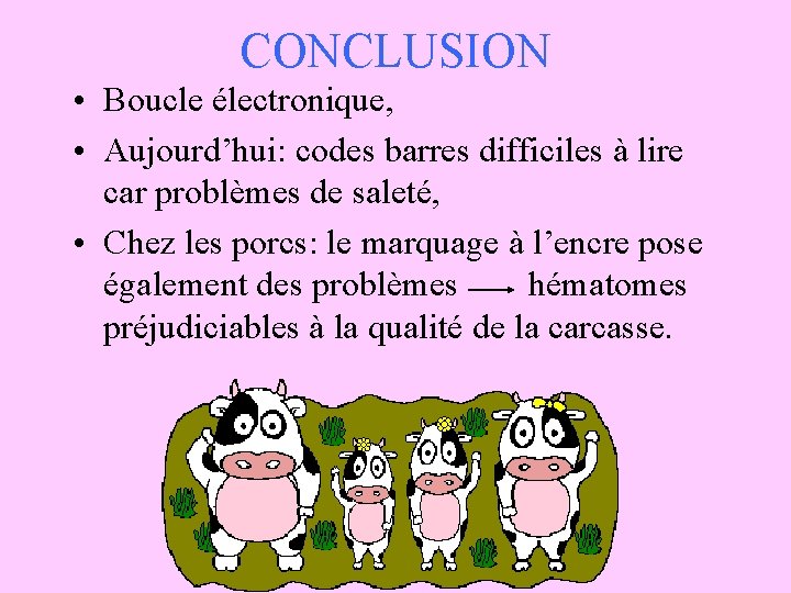 CONCLUSION • Boucle électronique, • Aujourd’hui: codes barres difficiles à lire car problèmes de