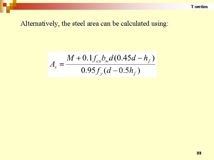 T-section Alternatively, the steel area can be calculated using: 33 