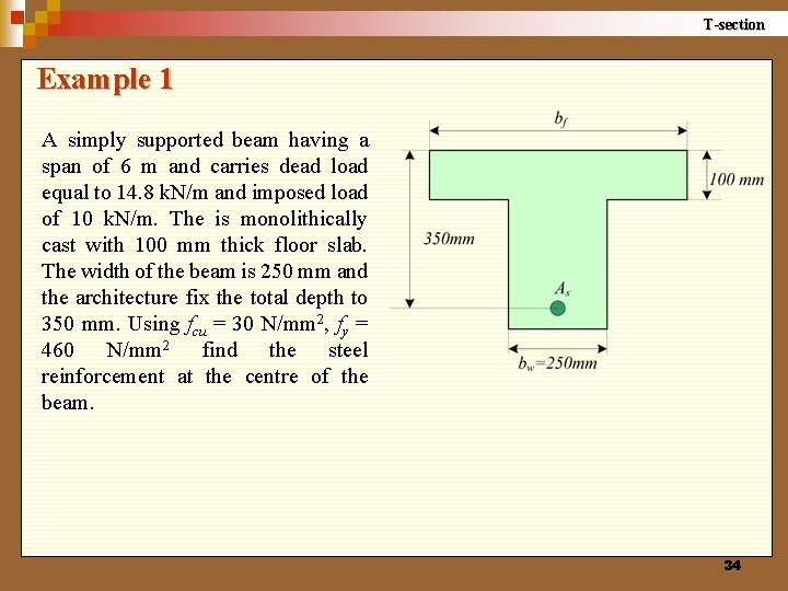 T-section Example 1 A simply supported beam having a span of 6 m and