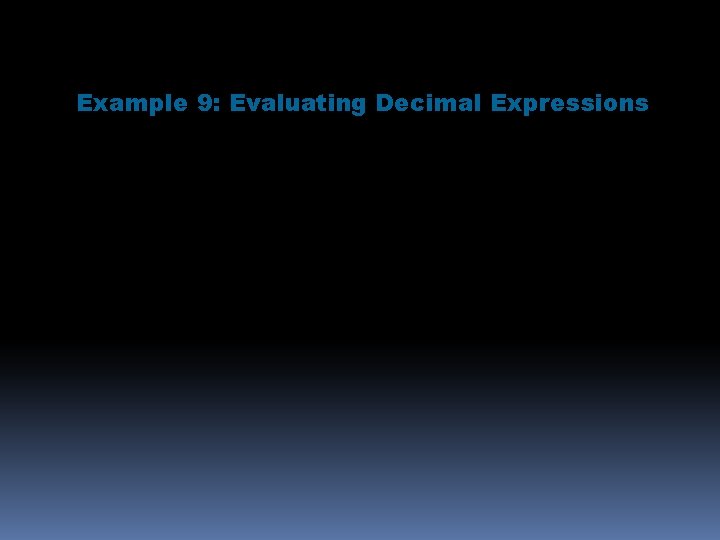 Example 9: Evaluating Decimal Expressions Evaluate 6. 73 – x for each value of