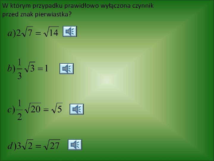 W którym przypadku prawidłowo wyłączona czynnik przed znak pierwiastka? 