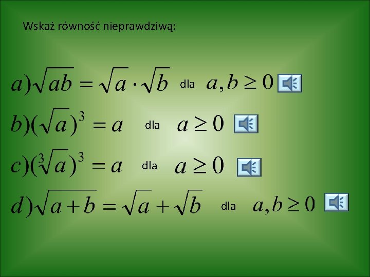 Wskaż równość nieprawdziwą: dla dla 