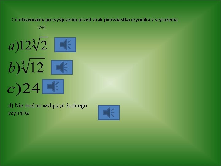 Co otrzymamy po wyłączeniu przed znak pierwiastka czynnika z wyrażenia d) Nie można wyłączyć