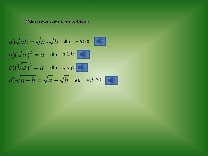 Wskaż równość nieprawdziwą: dla dla 
