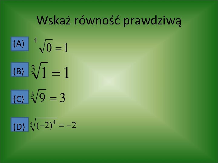 Wskaż równość prawdziwą (A) (B) (C) (D) 