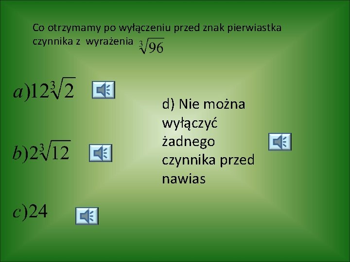 Co otrzymamy po wyłączeniu przed znak pierwiastka czynnika z wyrażenia d) Nie można wyłączyć