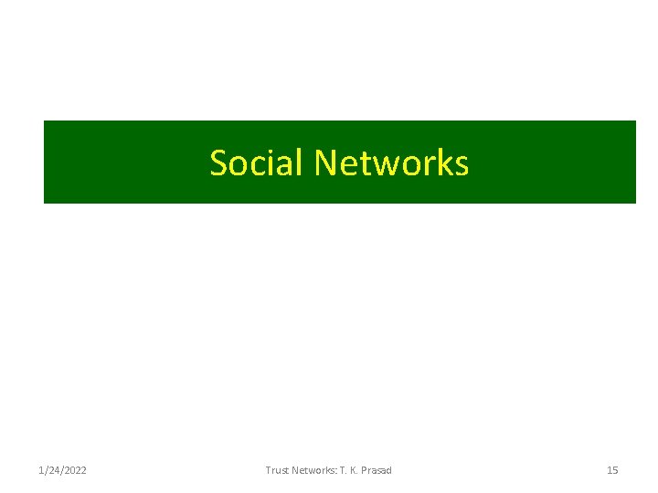 Social Networks 1/24/2022 Trust Networks: T. K. Prasad 15 