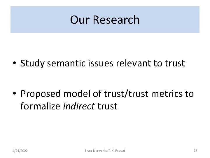 Our Research • Study semantic issues relevant to trust • Proposed model of trust/trust