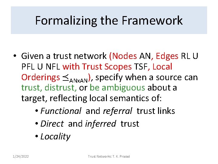 Formalizing the Framework • Given a trust network (Nodes AN, Edges RL U PFL