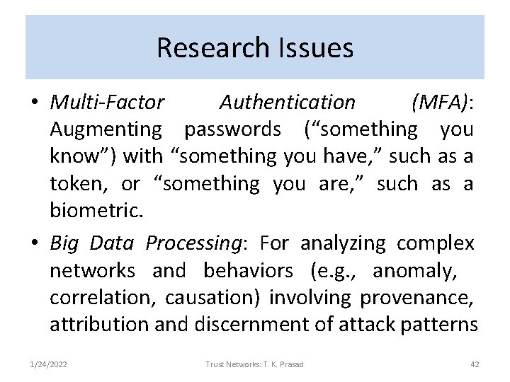 Research Issues • Multi-Factor Authentication (MFA): Augmenting passwords (“something you know”) with “something you