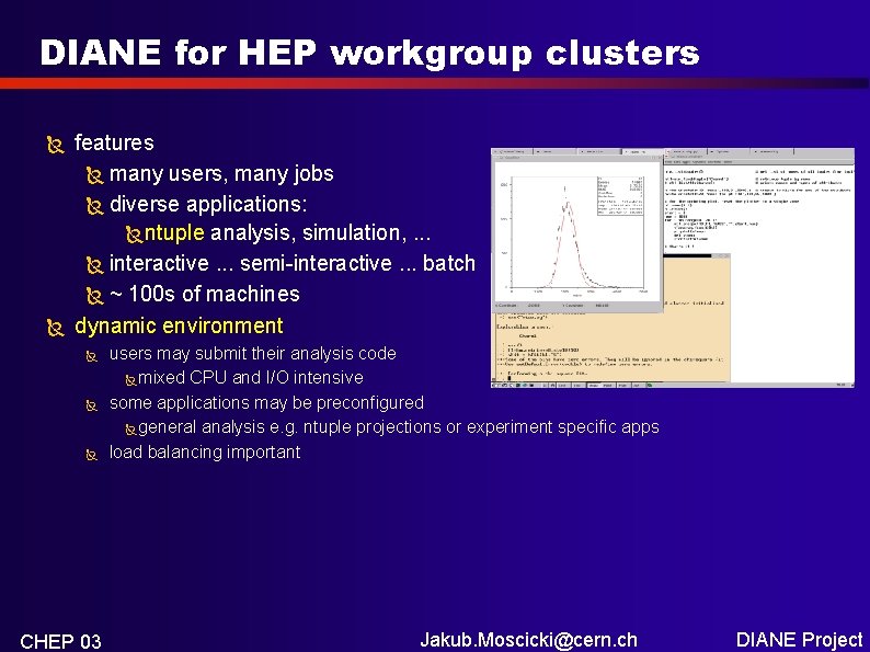 DIANE for HEP workgroup clusters features many users, many jobs diverse applications: ntuple analysis,