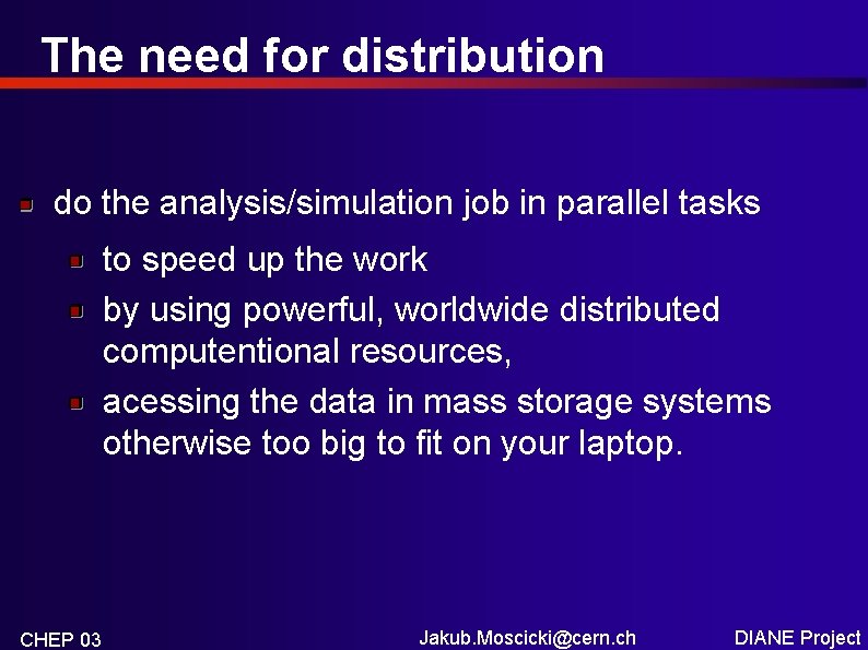 The need for distribution do the analysis/simulation job in parallel tasks to speed up