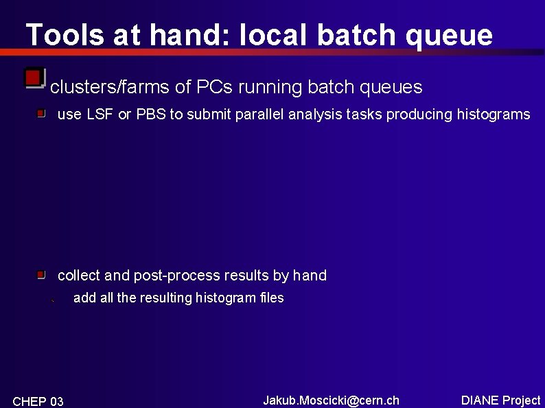 Tools at hand: local batch queue clusters/farms of PCs running batch queues use LSF