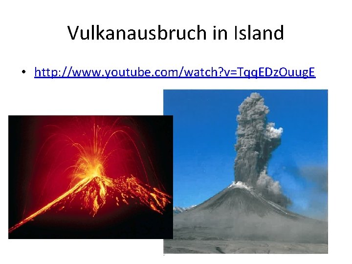 Vulkanausbruch in Island • http: //www. youtube. com/watch? v=Tqq. EDz. Ouug. E 