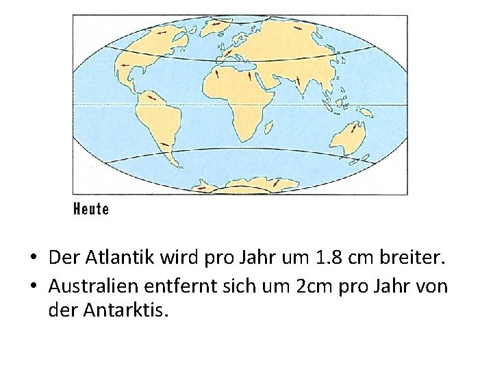  • Der Atlantik wird pro Jahr um 1. 8 cm breiter. • Australien