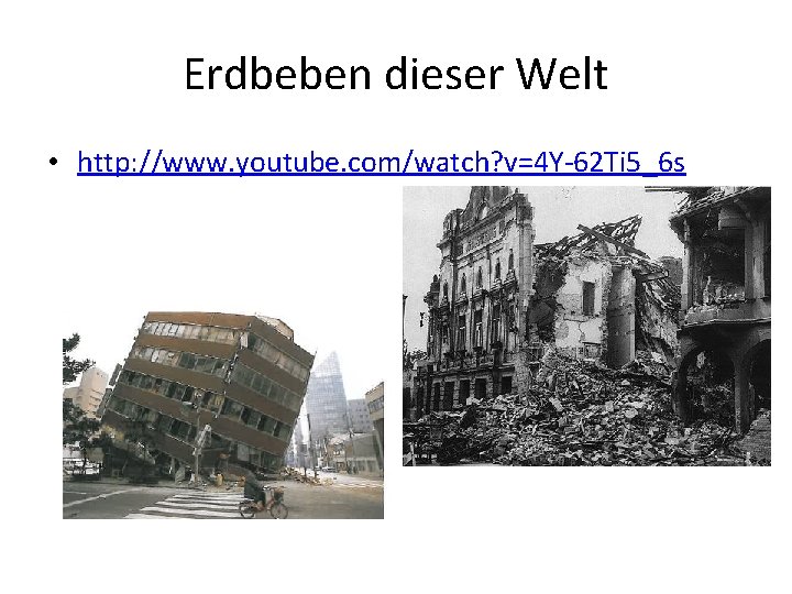 Erdbeben dieser Welt • http: //www. youtube. com/watch? v=4 Y-62 Ti 5_6 s 