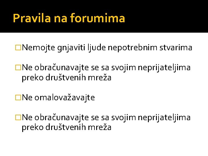 Pravila na forumima �Nemojte gnjaviti ljude nepotrebnim stvarima �Ne obračunavajte se sa svojim neprijateljima