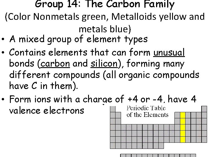 Group 14: The Carbon Family (Color Nonmetals green, Metalloids yellow and metals blue) •