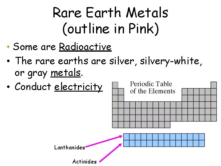 Rare Earth Metals (outline in Pink) • Some are Radioactive • The rare earths