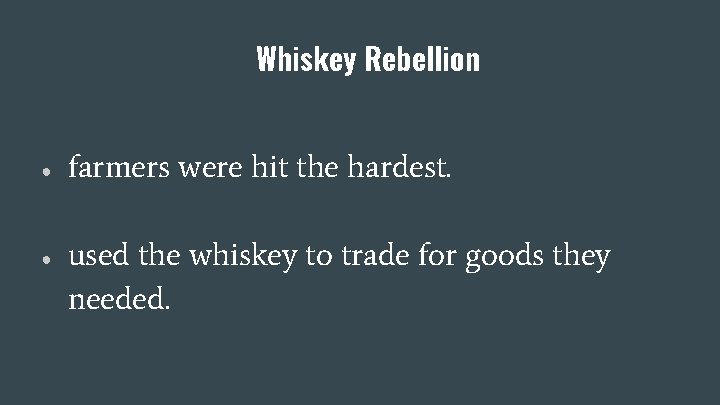 Whiskey Rebellion ● ● farmers were hit the hardest. used the whiskey to trade
