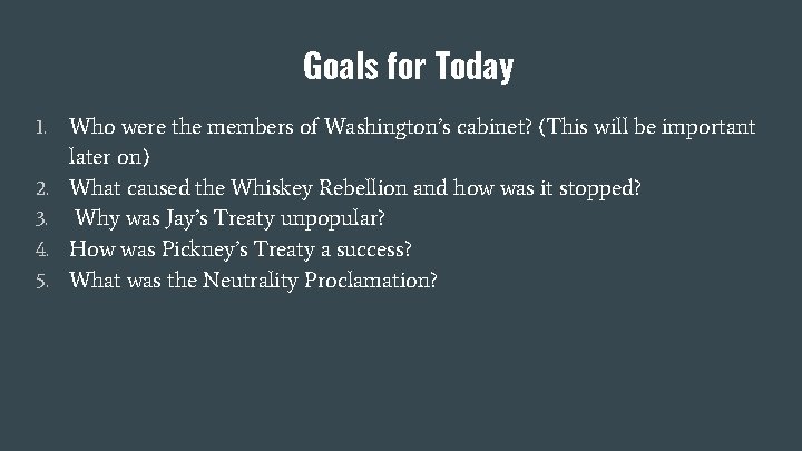 Goals for Today 1. 2. 3. 4. 5. Who were the members of Washington’s