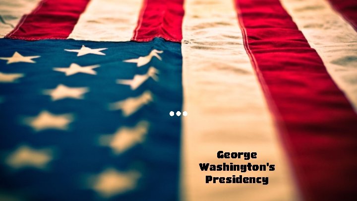 George Washington’s Presidency 