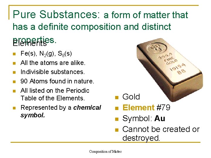 Pure Substances: a form of matter that has a definite composition and distinct properties.