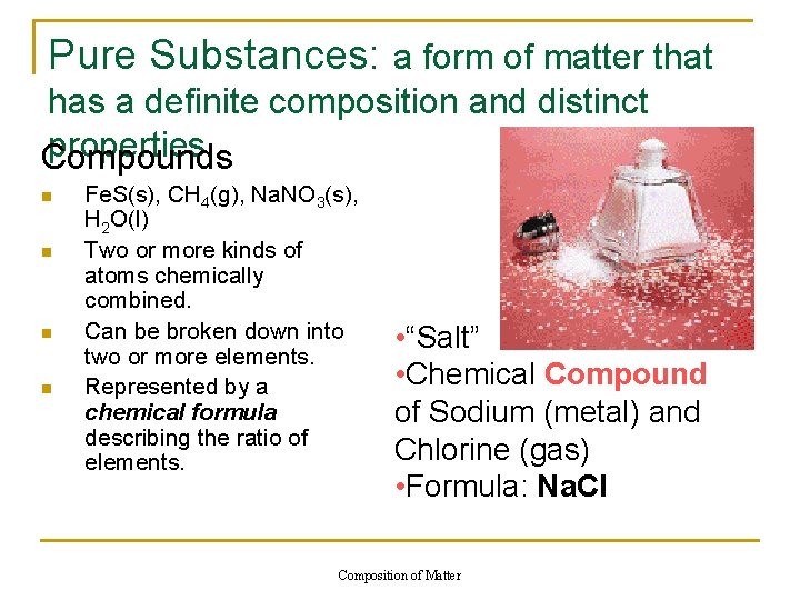 Pure Substances: a form of matter that has a definite composition and distinct properties.