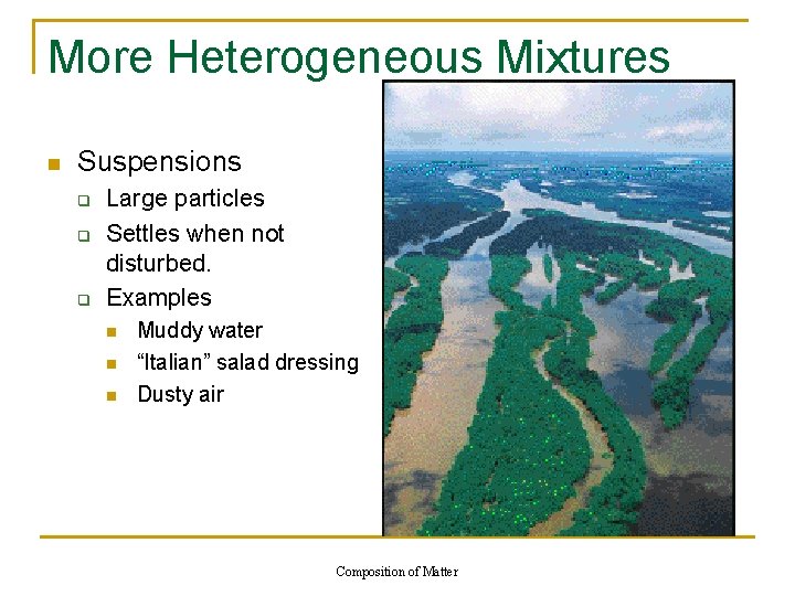 More Heterogeneous Mixtures n Suspensions q q q Large particles Settles when not disturbed.