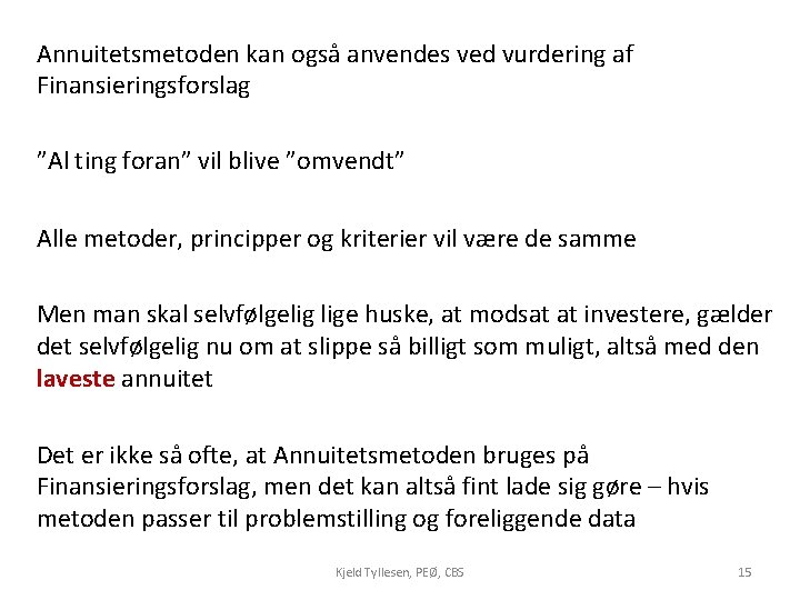 Annuitetsmetoden kan også anvendes ved vurdering af Finansieringsforslag ”Al ting foran” vil blive ”omvendt”