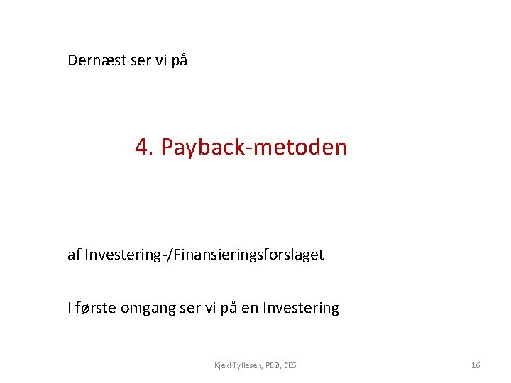 Dernæst ser vi på 4. Payback-metoden af Investering-/Finansieringsforslaget I første omgang ser vi på