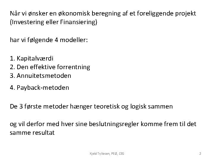 Når vi ønsker en økonomisk beregning af et foreliggende projekt (Investering eller Finansiering) har